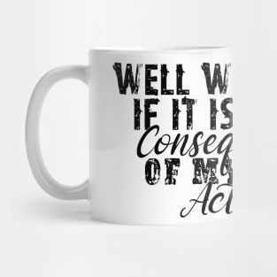 If it isnt the consequences to my own actions - funny baby clothes Mug